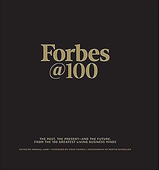 Forbes@100 The Past, The Present--And The Future, From The 100 Greatest Living Business Minds