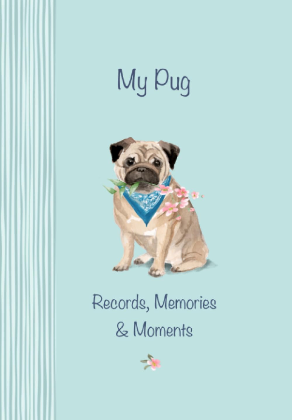 My Pug Records, Memories & Moments: The ultimate keepsake book. Keep everything in one place, important dates, medical records, milestones etc., all beautifully illustrated throughout