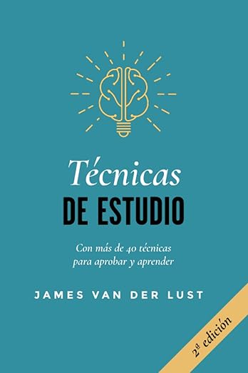 TÉCNICAS DE ESTUDIO: Más de 40 técnicas y métodos para APROBAR todos tus exámenes James Van der Lust