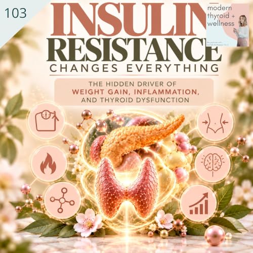 103: Insulin Resistance Changes Everything - The Hidden Driver of Weight Gain, Inflammation, and Thyroid Dysfunction with Dr. Alessia Roehnelt