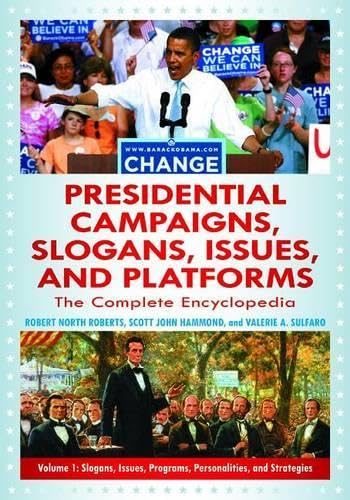 Presidential Campaigns, Slogans, Issues, and Platforms [3 volumes]: The Complete Encyclopedia
