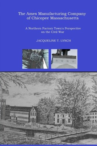 The Ames Manufacturing Company of Chicopee, Massachusetts: A Northern Factory Town's Perspective on the Civil War