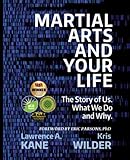 Martial Arts and Your Life: The Story of Us: A Survey of What We Do and Why