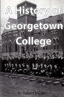 A history of Georgetown College B0000EE3LG Book Cover
