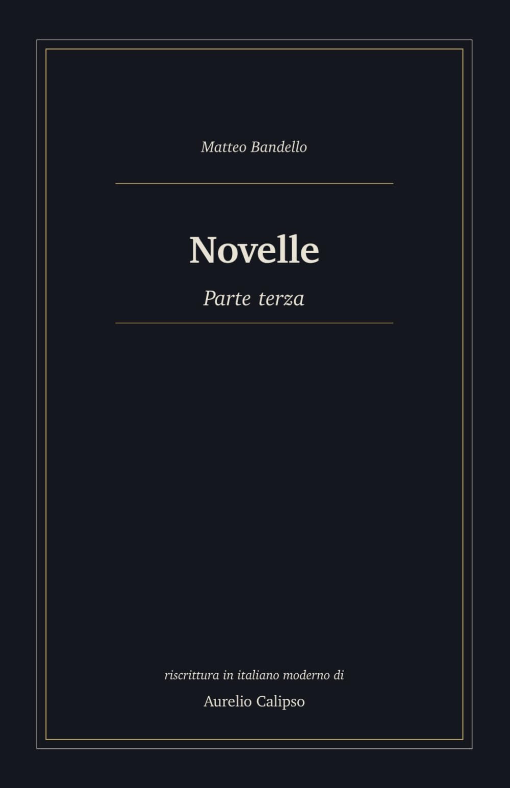 Novelle: Parte terza. Riscrittura in italiano moderno (Le novelle di Bandello)