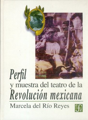 Perfil y muestra del teatro de la Revolución mexicana (Tezontle) (Spanish Edition)
