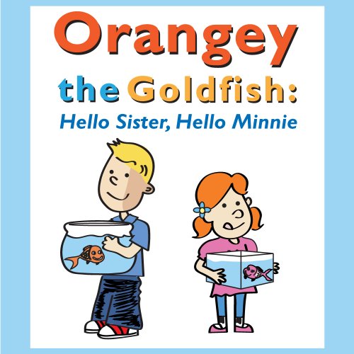 Orangey the Goldfish: Hello Sister, Hello Minnie (Book 2)