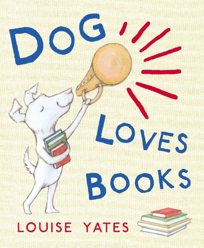 Dog Loves Books: Now a major CBeebies show! by [Louise Yates]