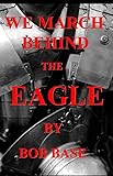 march of the eagles 2  WE MARCH BEHIND THE EAGLE (English Edition)