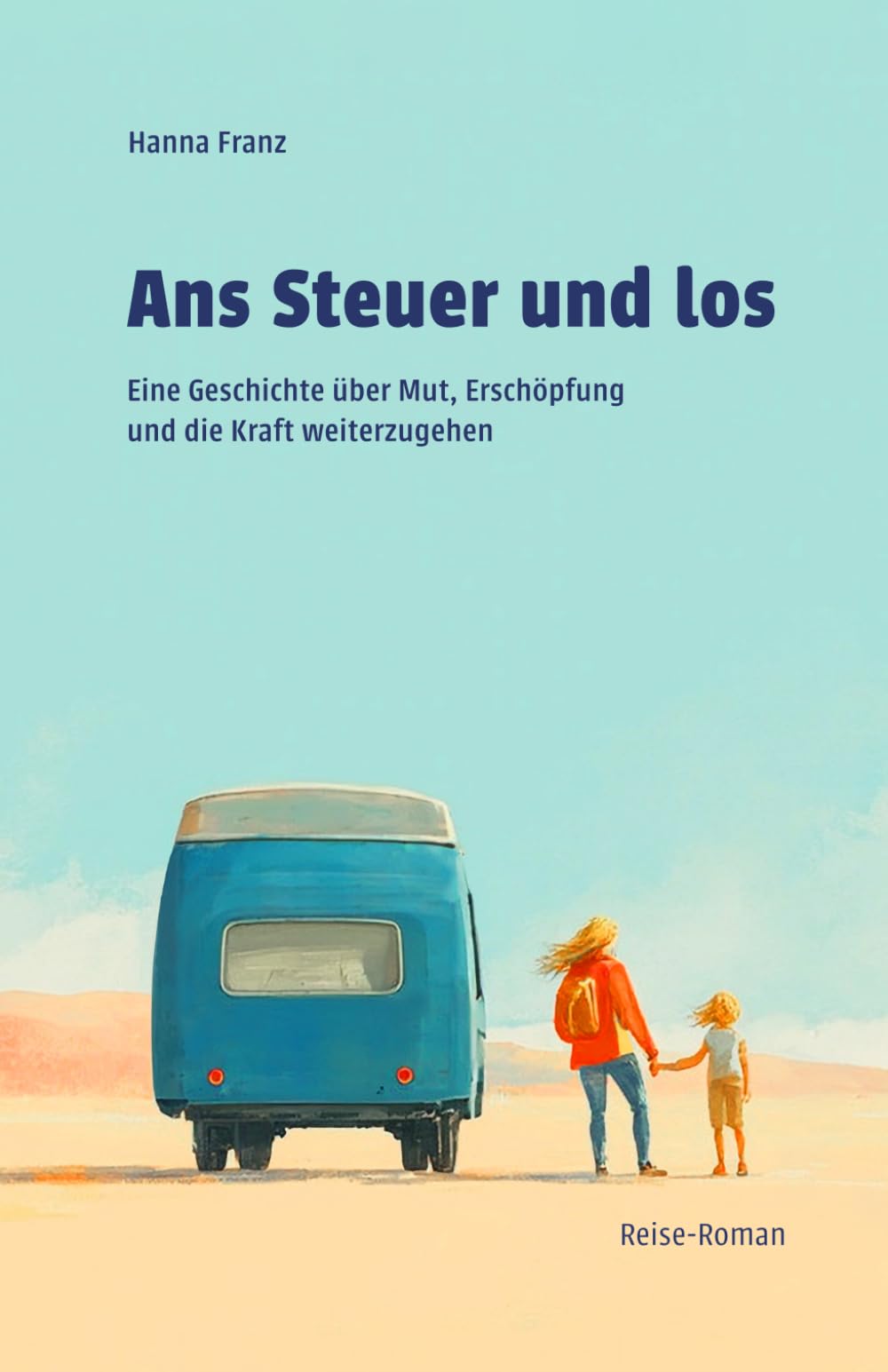 Ans Steuer und los: eine Geschichte über Mut, Erschöpfung und die Kraft, weiterzugehen