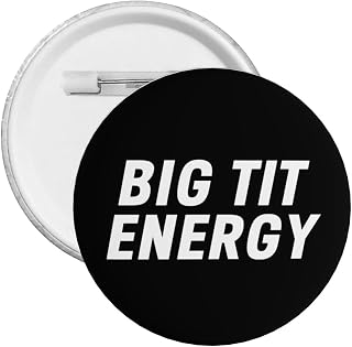 Big Tit Energy Button Pins Round Buttons Badge For Men Women Teacher Nurse Clothing Bag Accessories Party