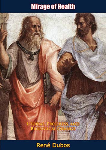 Mirage of Health: Utopias, Progress, and Biological Change Mirage of Health: Utopias, Progress, and Biological Change
