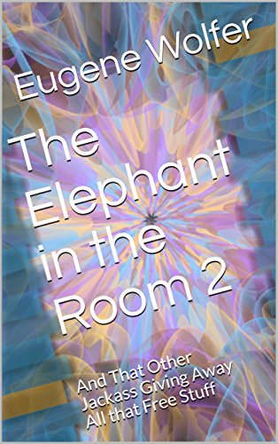 The Elephant in the Room 2: And That Other Jackass Giving Away All that Free Stuff