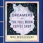 Cover of Dreamers of the Full Moon Coffee Shop