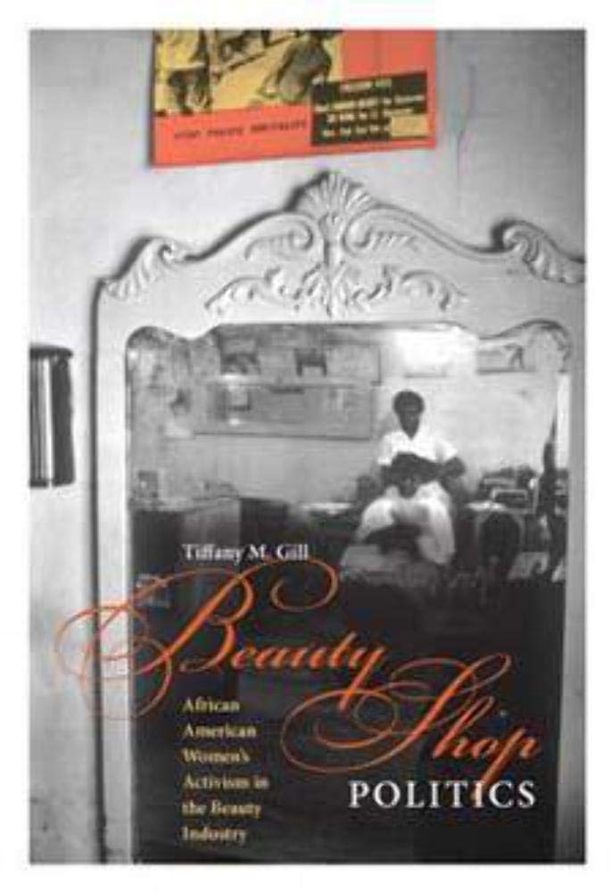 Beauty Shop Politics: African American Women's Activism in the Beauty Industry (Women, Gender, and Sexuality in American History)