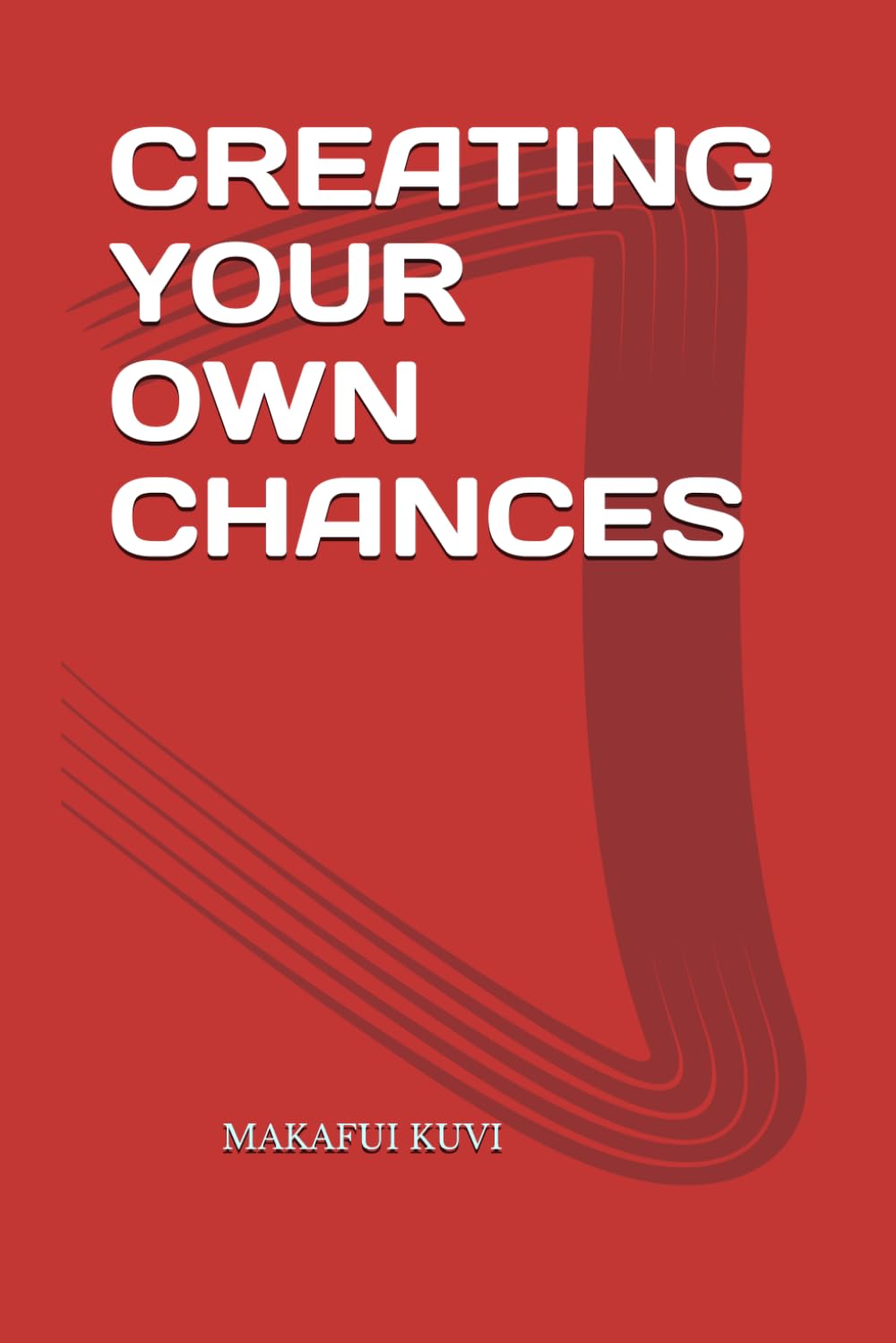 CREATING YOUR OWN CHANCES
