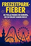 Freizeitpark-Fieber: 50 tolle Parks in Europa, die du erlebt haben musst