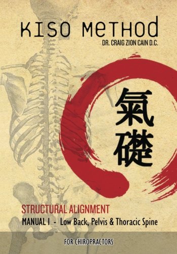 Kiso Method(TM) Structural Alignment Manual I For Chiropractors: Low Back, Pelvis, Thoracic Spine