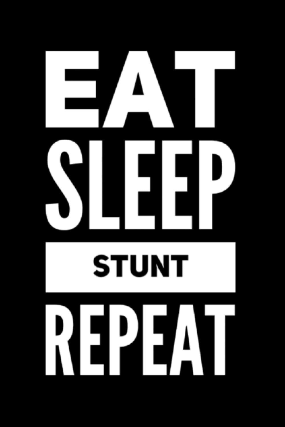 Eat Sleep Stunt Repeat Journal
