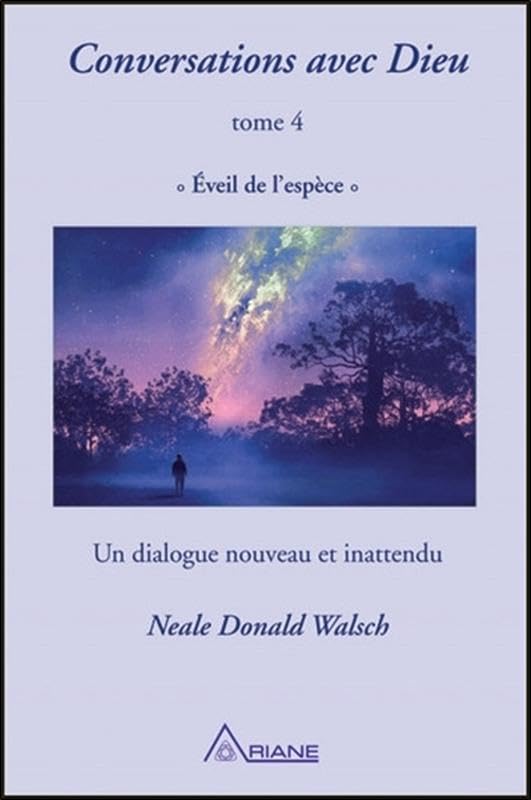 Conversations avec Dieu T4 - Eveil de l'espèce - Un dialogue nouveau et inattendu