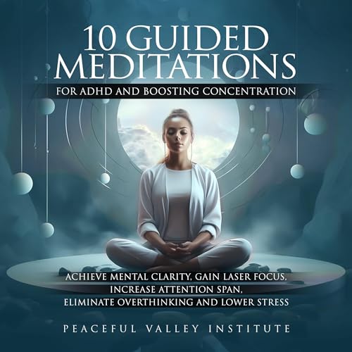 Peaceful Valley Institute presents 10 Guided Meditations for ADHD and Boosting Concentration