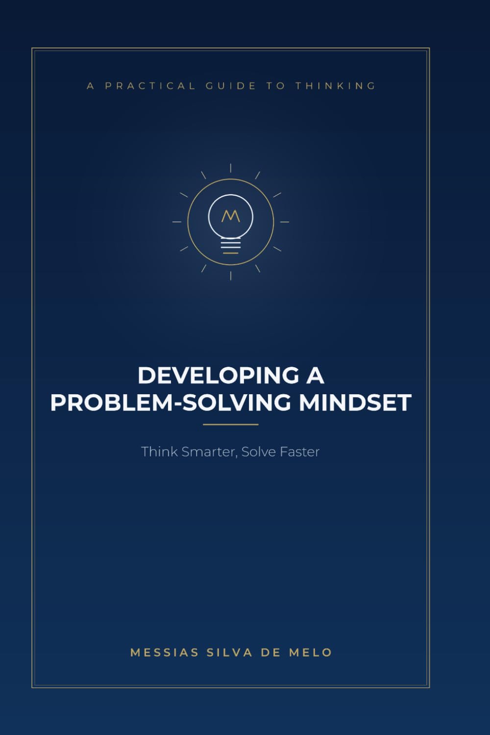 Developing a Problem-Solving Mindset: Think Smarter, Solve Faster