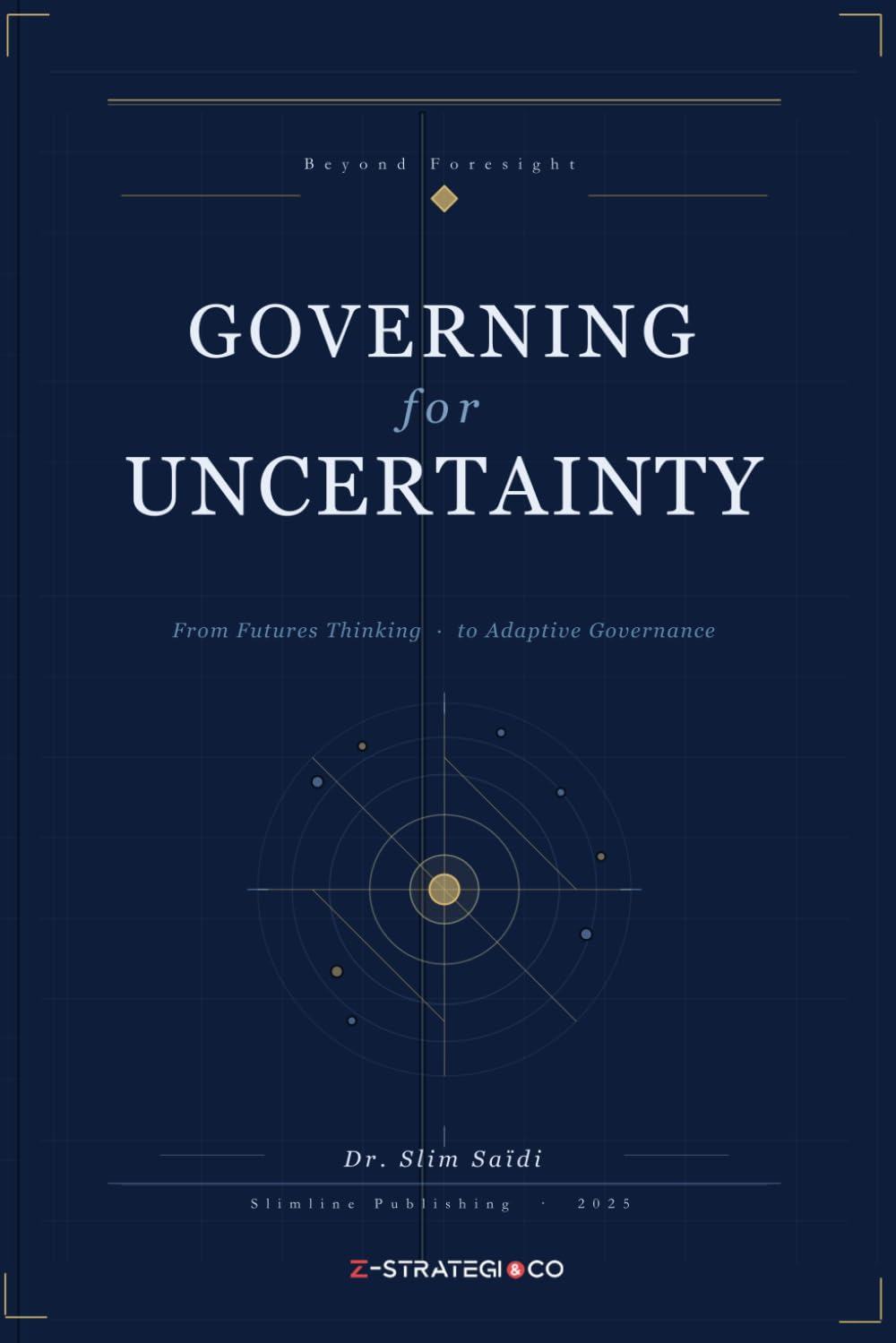 Governing for Uncertainty: Beyond Foresight: From Futures Thinking to Adaptive Governance (FUTURE SCENARIOS SERIES - Reading the signals. Mapping tomorrow.)