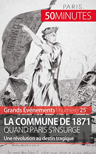 Télécharger La Commune de 1871, quand Paris s'insurge: Une révolution au destin tragique PDF Ebook En Ligne