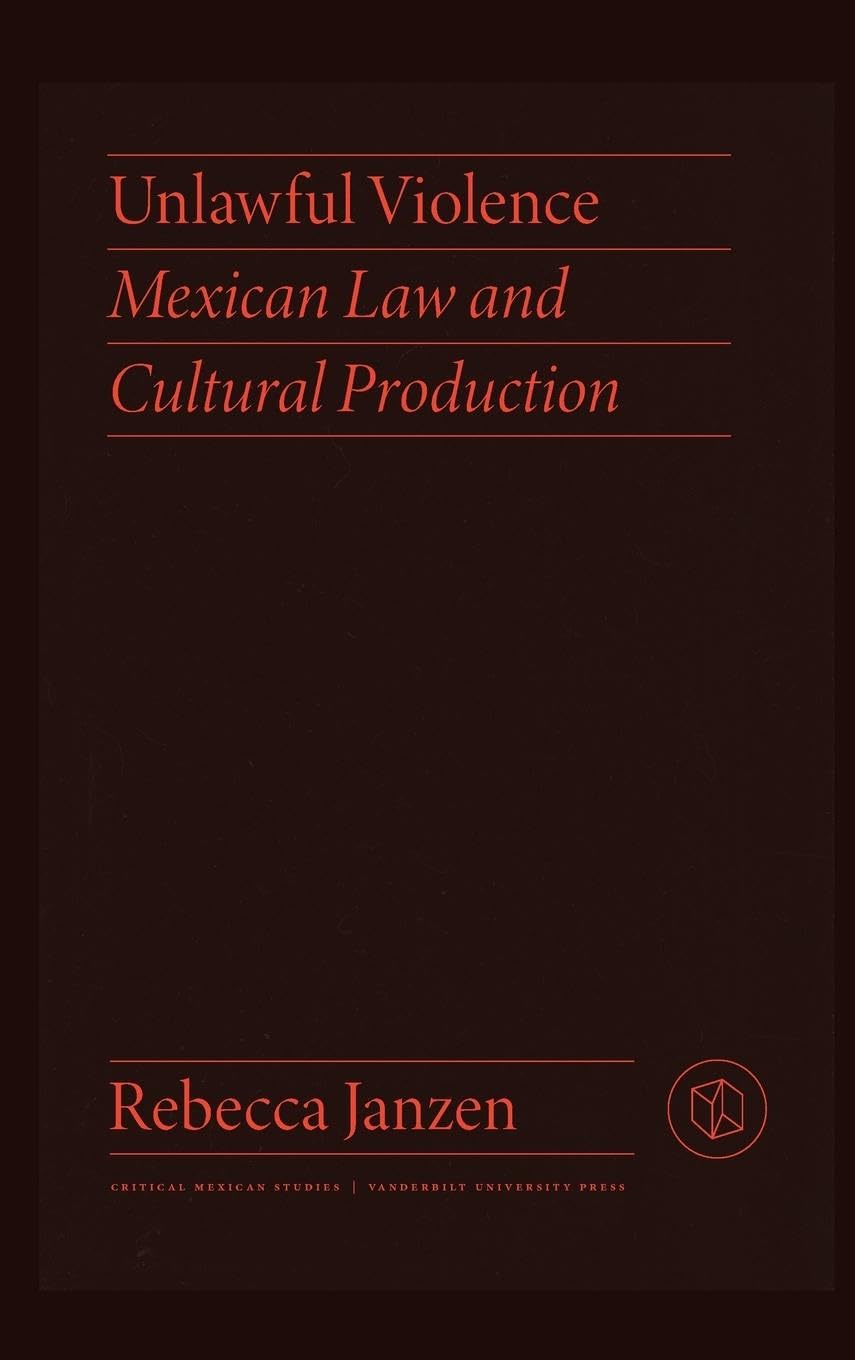 Buy Unlawful Violence: Mexican Law and Cultural Production (Critical Mexican Studies) — BookShops.in