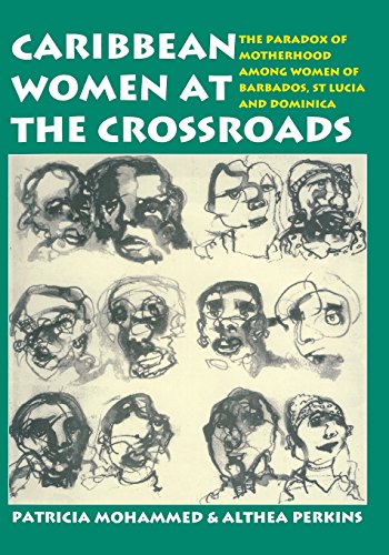 Caribbean Women at the Crossroads: The Paradox of Motherhood among Women of Barbados, St. Lucia and Caribbean Women at the Crossroads: The Paradox of Motherhood among Women of Barbados, St. Lucia and