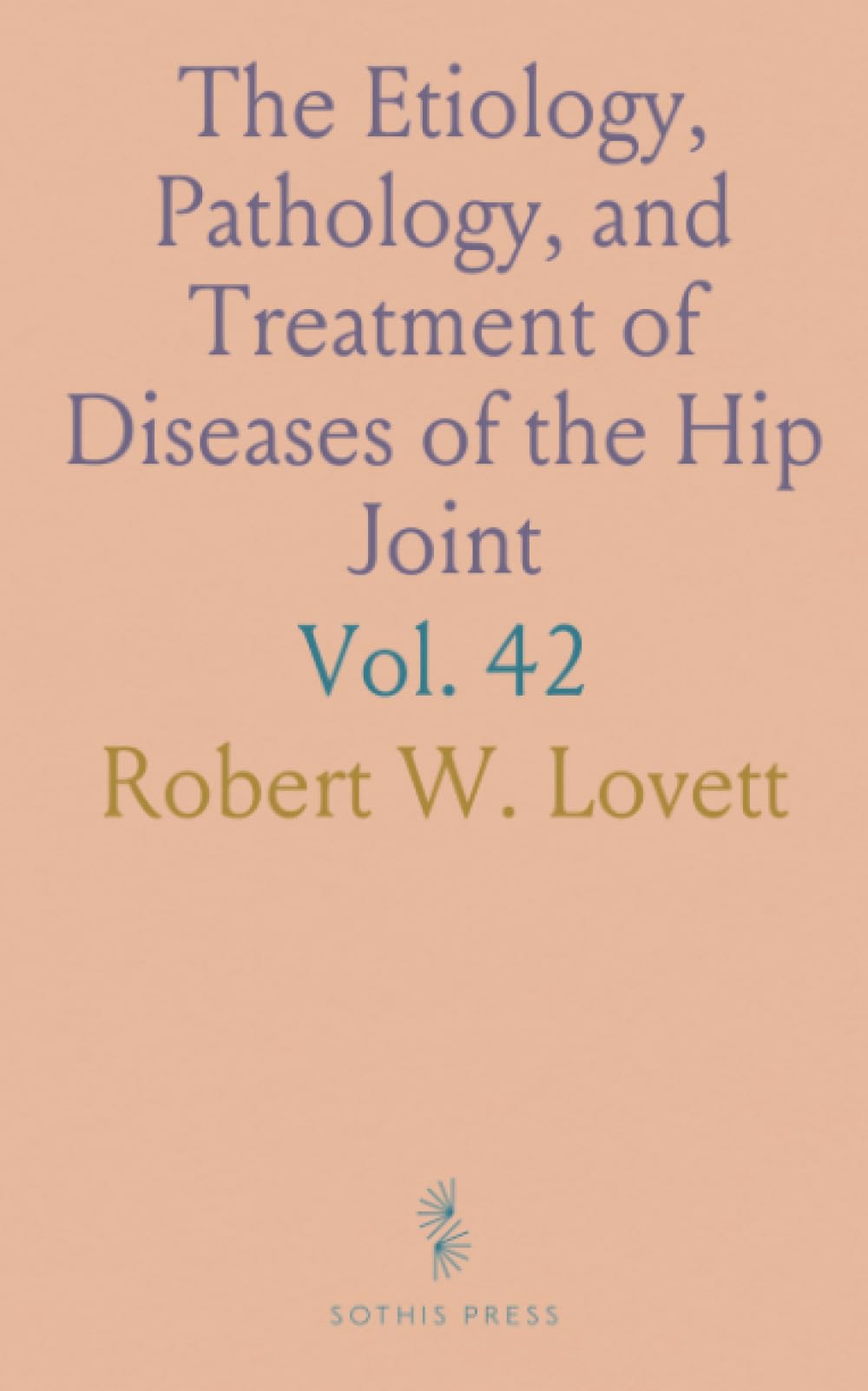 The Etiology, Pathology, and Treatment of Diseases of the Hip Joint