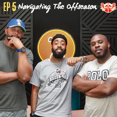 The Assistants Podcast Ep5 | Navigating The Offseason