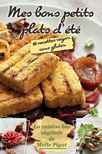 Télécharger Mes Bons Petits Plats d'Été: 18 recettes vegan sans gluten (La Cuisine Bio Végétale de Melle Pig PDF Ebook En Ligne