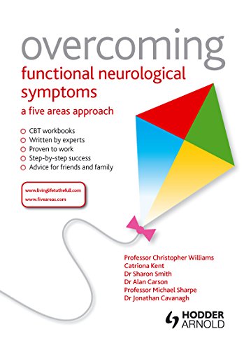 Overcoming Functional Neurological Symptoms: A Five Areas Approach Overcoming Functional Neurological Symptoms: A Five Areas Approach