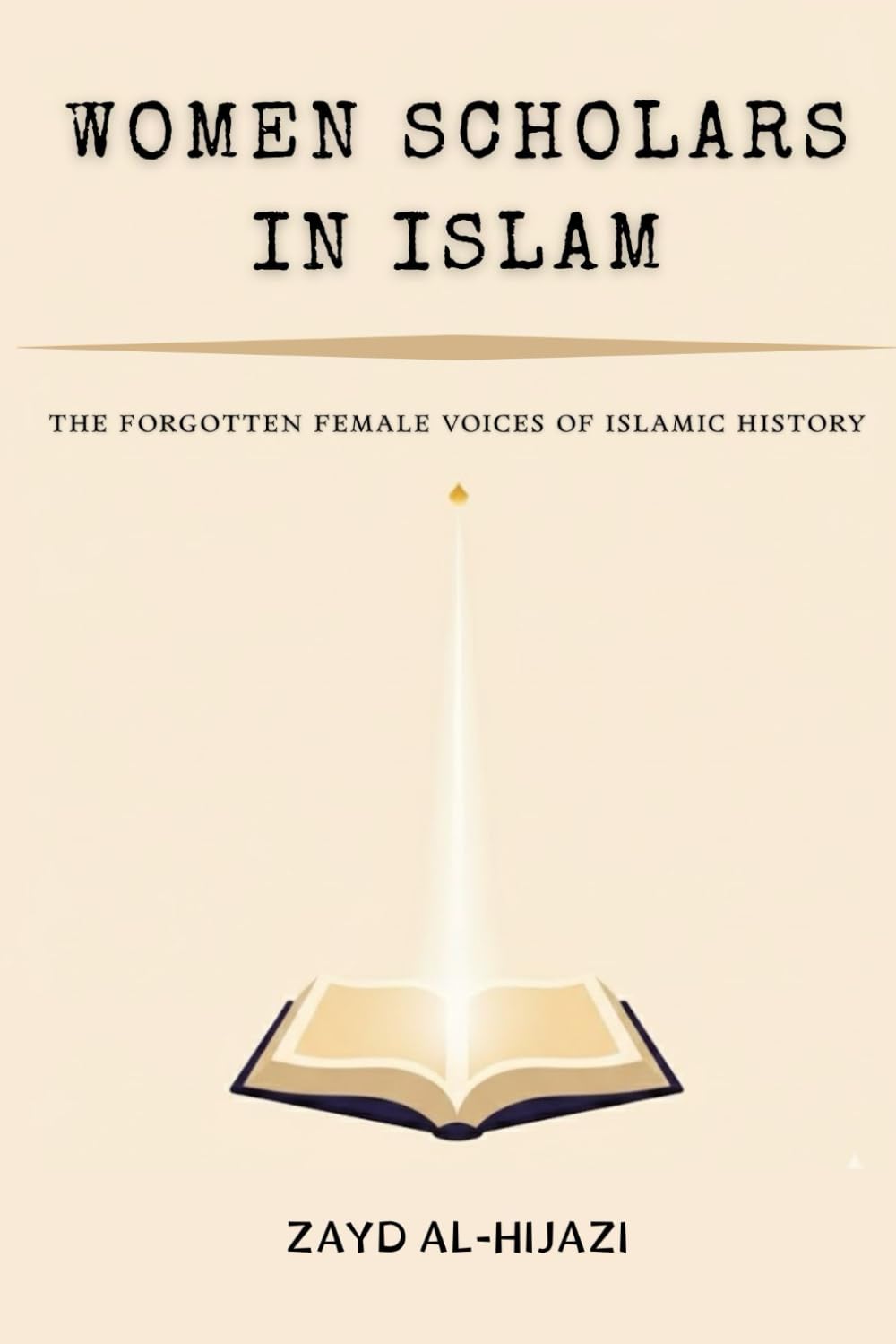 Women Scholars in Islam: The Forgotten Female Voices of Islamic History (Early Islamic History Collection)