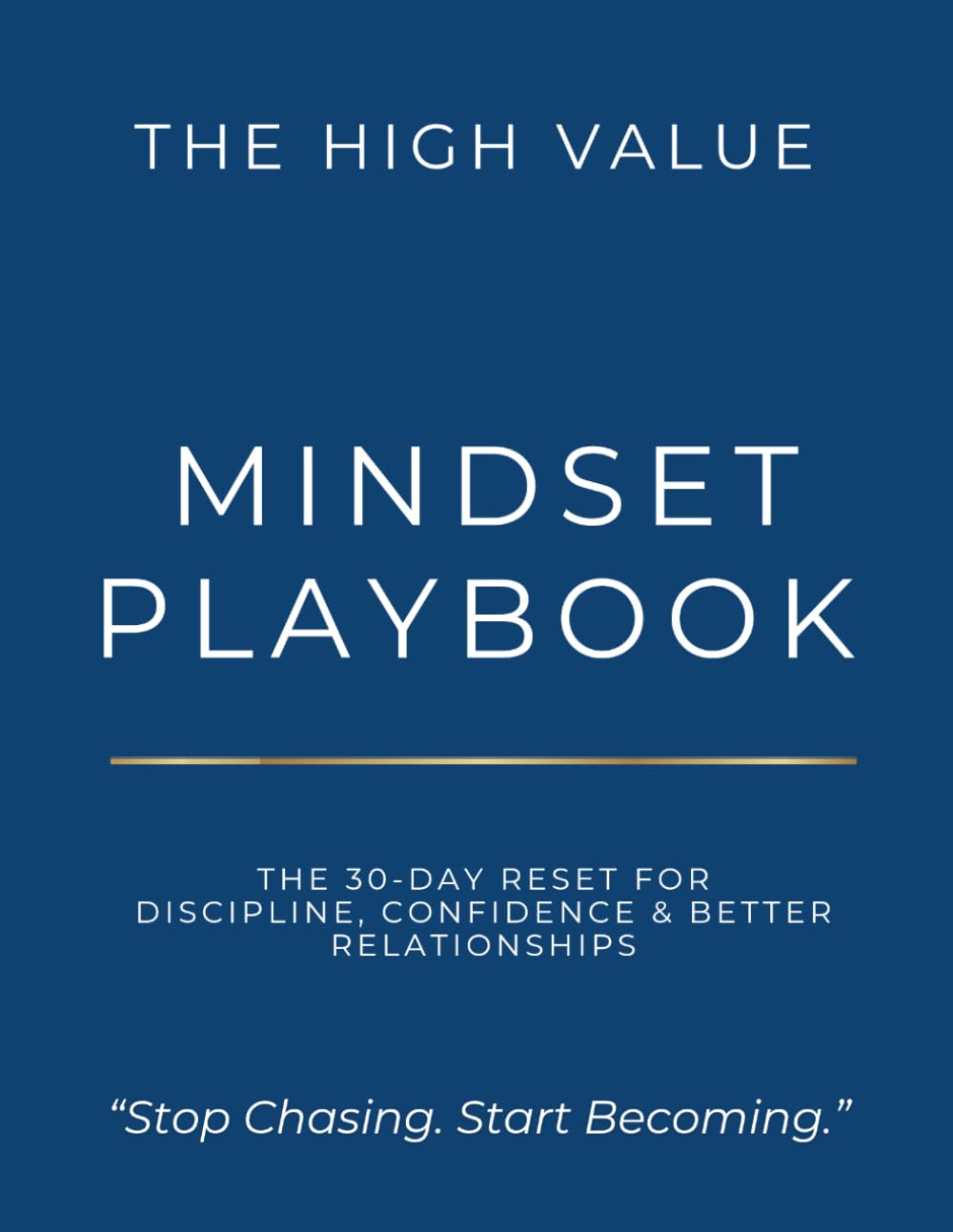 The High Value Mindset Workbook: A 30-Day Reset for Discipline, Confidence, and Higher Standards