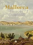 Mallorca: Die schönste Insel der Balearen, geschildert in Wort und Bild von Ludwig Salvator von Österreich-Toskana - Ludwig Salvator 