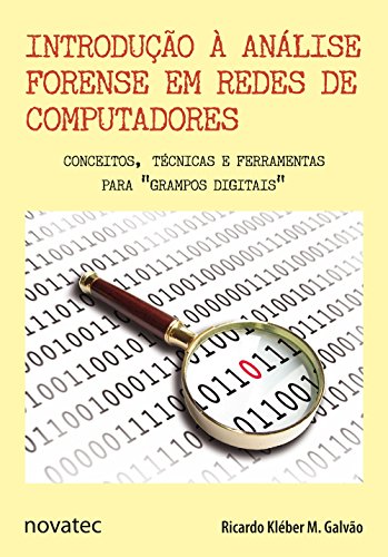 Introdução à Análise Forense em Redes de Computadores: Conceitos, Técnicas e Ferramentas Para "grampos Digitais"
