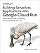 Produktbild Building Serverless Applications with Google Cloud Run: A Real-World Guide to Building Production-Ready Services