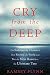 Cry from the Deep: The Submarine Disaster That Riveted the World and Put the New Russia to the Ultimate Test