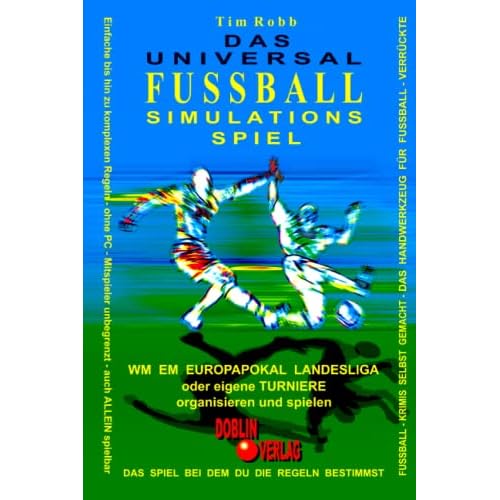 UNIVERSAL FUSSBALL - SIMULATIONS - SPIEL: Fussball-Krimis selbst gemacht - das Handwerkzeug für Fußball-Verrückte