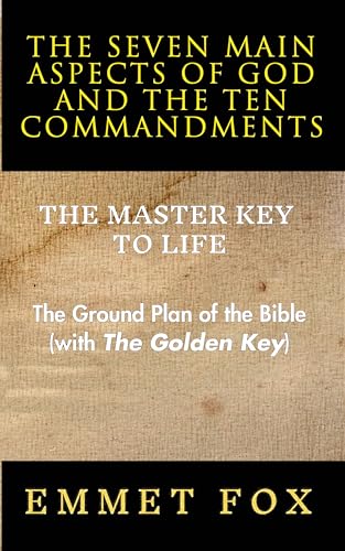 The Seven Main Aspects of God and The Ten Commandments The Master Key to Life: The Ground Plan of the Bible (with The Golden Key)
