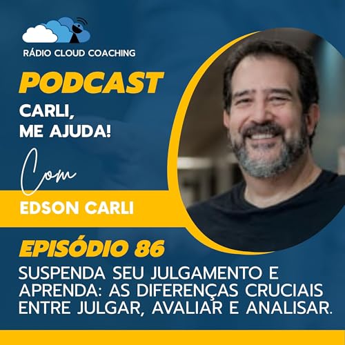 Suspenda Seu Julgamento e Aprenda: As Diferenças Cruciais entre Julgar, Avaliar e Analisar - CARLI ME AJUDA #086 Podcast Por arte de portada