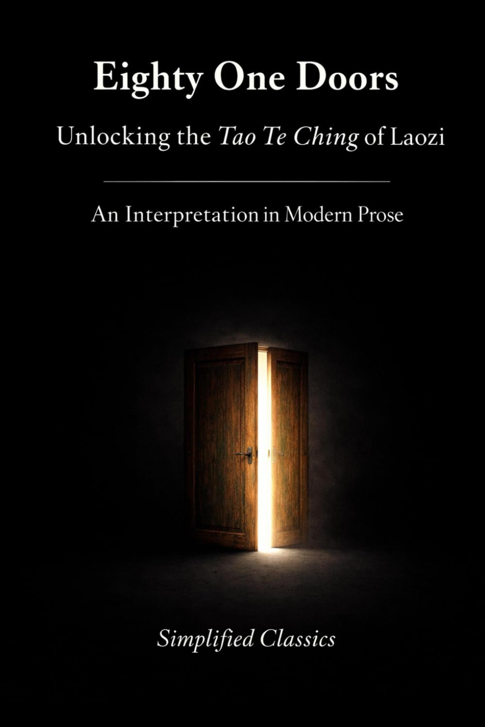 Eighty-One Doors: Unlocking the Tao Te Ching of Laozi: An Interpretation in Modern Prose (The Eastern Wisdom Series)