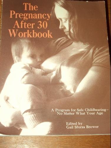 The Pregnancy-After-30 Workbook: Program for Safe Childbearing, No Matter What Your Age