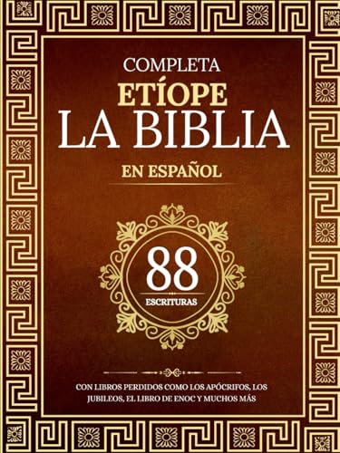 La Biblia Etíope Completa en 88 Escrituras Españolas: Con libros perdidos como los apócrifos, los jubileos, el libro de Enoc y muchos más (Spanish Edition)