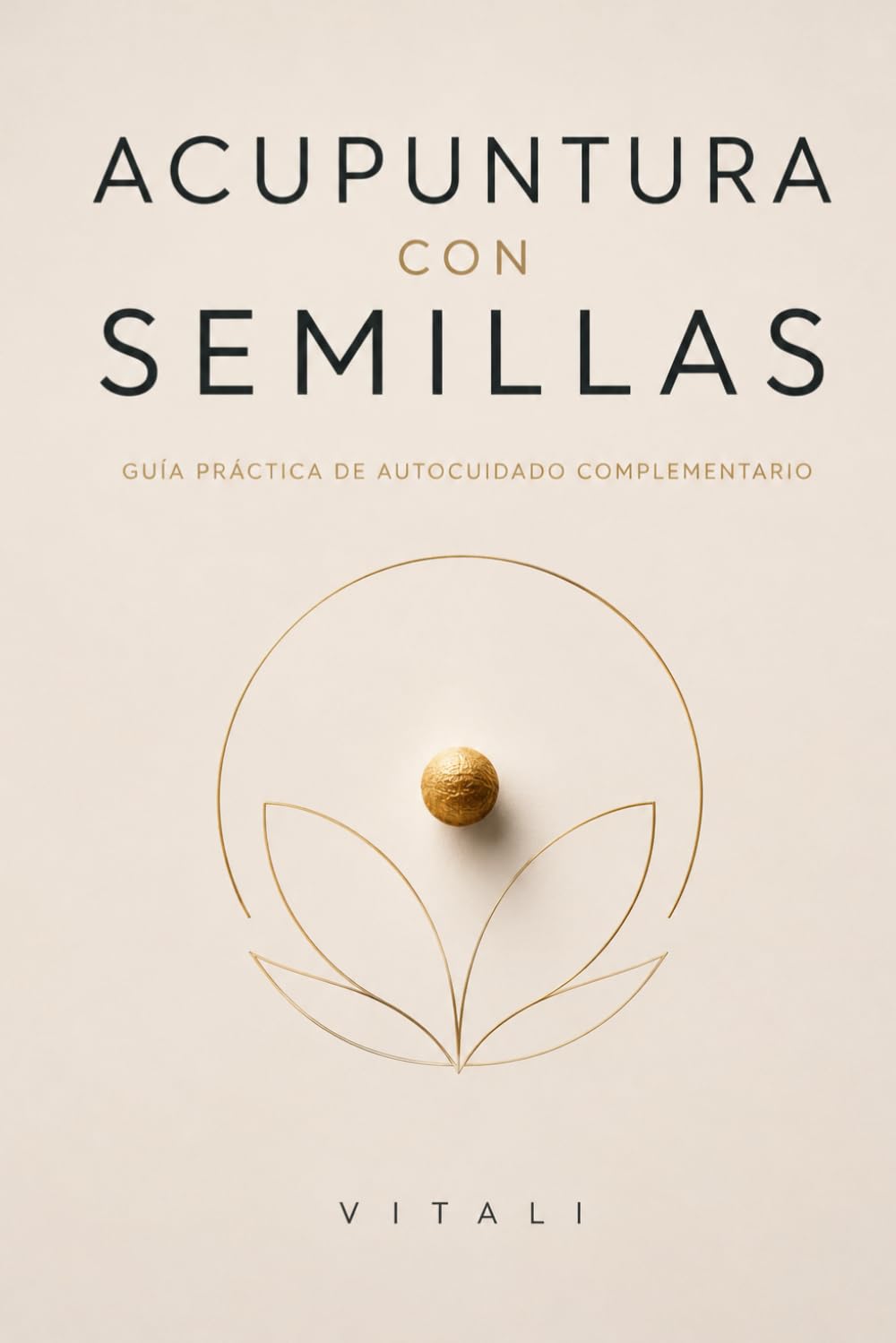 ACUPUNTURA CON SEMILLAS: Guía práctica de autocuidado complementario