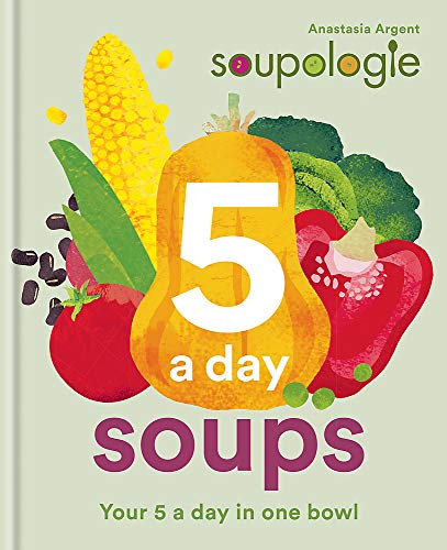 Télécharger Soupologie 5 a day Soups: Your 5 a day in one bowl Francais PDF