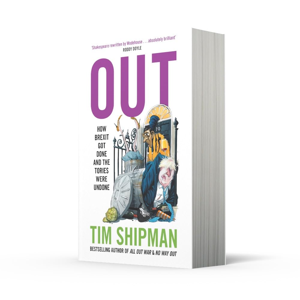 Out: New book from Sunday Times Bestselling author Tim Shipman - How Brexit Got Done - & Four Prime Ministers Were Undone: Uncover the truth about politics in the Johnson years