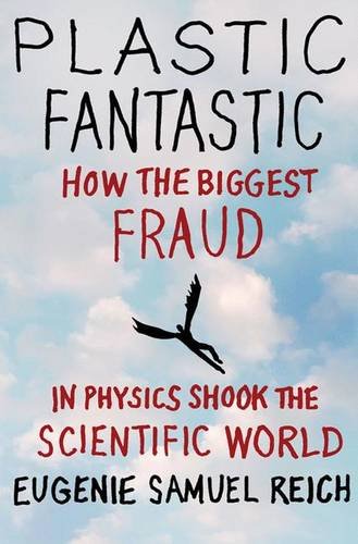 Plastic Fantastic: How the Biggest Fraud in Physics Shook the Scientific World (MacSci) Plastic Fantastic: How the Biggest Fraud in Physics Shook the Scientific World (MacSci)